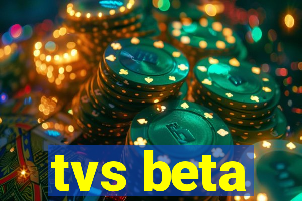 tvs beta